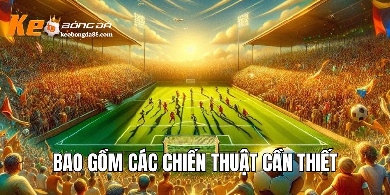 Bao gồm các chiến thuật cần thiết