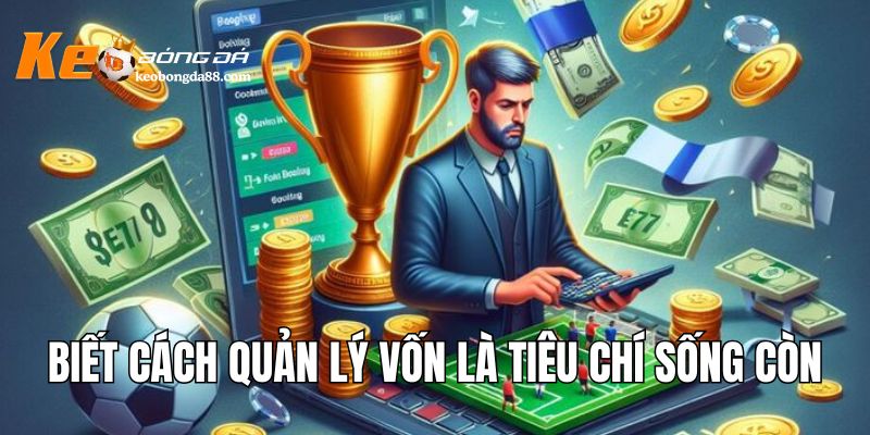 Biết cách quản lý vốn là tiêu chí sống còn