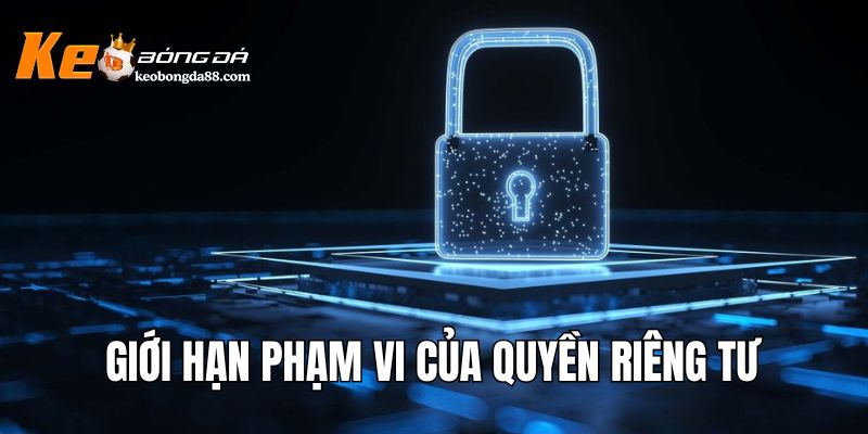 Giới hạn phạm vi của quyền riêng tư