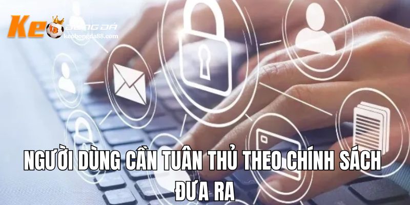 Người dùng cần tuân thủ theo chính sách đưa ra