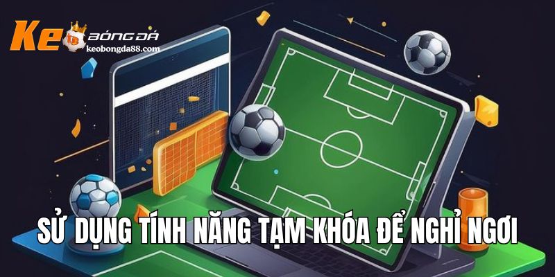 Sử dụng tính năng tạm khóa để nghỉ ngơi